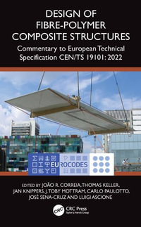 Design of Fibre-Polymer Composite Structures : Commentary to European Technical Specification CEN/TS 19101: 2022 - Joao R. Correia