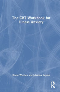 The CBT Workbook for Illness Anxiety - Blaise Worden