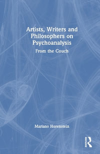 Artists, Writers and Philosophers on Psychoanalysis : From the Couch - Mariano Horenstein