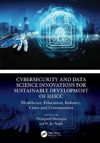 Cybersecurity and Data Science Innovations for Sustainable Development of HEICC : Healthcare, Education, Industry, Cities and Communities - Thangavel Murugan