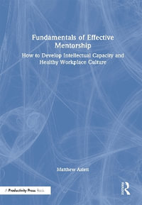 Fundamentals of Effective Mentorship : How to Develop Intellectual Capacity and Healthy Workplace Culture - Matthew Aslett