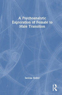 A Psychoanalytic Exploration of Female to Male Transition - Serena Heller