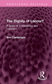 The Dignity of Labour? : A Study of Childbearing and Induction - Ann Cartwright