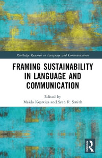 Framing Sustainability in Language and Communication : Routledge Research in Language and Communication - Maida Kosatica