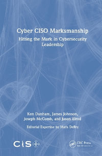 Cyber CISO Marksmanship : Hitting the Mark in Cybersecurity Leadership - Ken Dunham