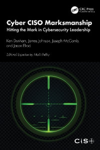 Cyber CISO Marksmanship : Hitting the Mark in Cybersecurity Leadership - Ken Dunham