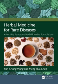 Herbal Medicine for Rare Diseases : Alleviating Symptoms by GMP Herbal Formulations - Sun-Chong Wang