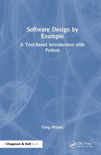 Software Design by Example : A Tool-Based Introduction with Python - Greg Wilson