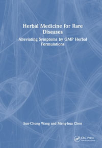 Herbal Medicine for Rare Diseases : Alleviating Symptoms by GMP Herbal Formulations - Sun-Chong Wang