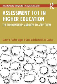 Assessment 101 in Higher Education : The Fundamentals and How to Apply Them - Keston H. Fulcher