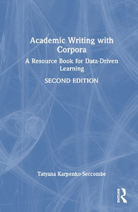 Academic Writing with Corpora : A Resource Book for Data-Driven Learning - Tatyana Karpenko-Seccombe