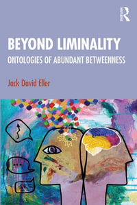 Beyond Liminality : Ontologies of Abundant Betweenness - Jack David Eller