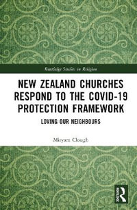 New Zealand Churches Respond to the Covid-19 Protection Framework : Loving Our Neighbours? - Miryam Clough