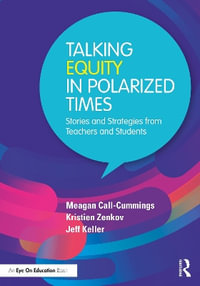 Talking Equity in Polarized Times : Stories and Strategies from Teachers and Students - Jeff Keller