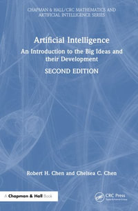 Artificial Intelligence : An Introduction to the Big Ideas and their Development - Robert H. Chen