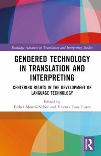 Gendered Technology in Translation and Interpreting : Centering Rights in the Development of Language Technology - Esther MonzÃ³-Nebot