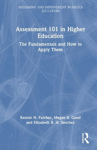 Assessment 101 in Higher Education : The Fundamentals and How to Apply Them - Keston H. Fulcher