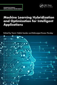 Machine Learning Hybridization and Optimization for Intelligent Applications : Computational Intelligence Techniques - Tanvir Habib Sardar