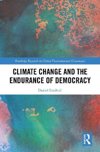 Climate Change and the Endurance of Democracy : Routledge Research in Global Environmental Governance - Daniel Lindvall