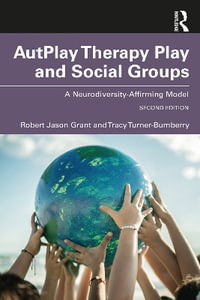 AutPlay® Therapy Play and Social Groups : A Neurodiversity-Affirming Model - Robert Jason Grant