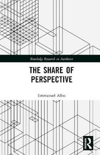 The Share of Perspective : Routledge Research in Aesthetics - Emmanuel Alloa