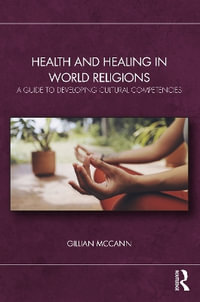 Health and Healing in World Religions : A Guide to Developing Cultural Competencies - Gillian McCann