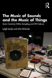 The Music of Sounds and the Music of Things : Sonic Creativity Within Sampling and DIY Cultures - Leigh Landy