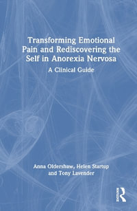 Transforming Emotional Pain and Rediscovering the Self in Anorexia Nervosa : A Clinical Guide - Anna Oldershaw