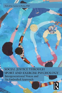 Social Justice through Sport and Exercise Psychology : Intergenerational Voices and An Embodied Approach - Leslee A. Fisher