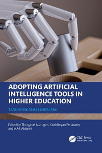 Adopting Artificial Intelligence Tools in Higher Education : Teaching and Learning - Thangavel Murugan