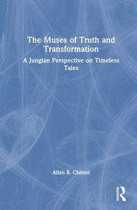 The Muses of Truth and Transformation : A Jungian Perspective on Timeless Tales - Allan B. Chinen