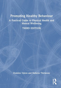 Promoting Healthy Behaviour : A Practical Guide to Physical Health and Mental Wellbeing - Dominic Upton