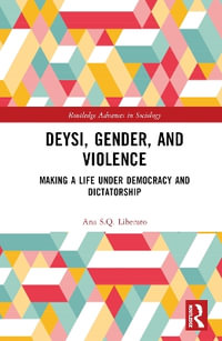 Deysi, Gender, and Violence : Making a Life Under Democracy and Dictatorship - Ana S.Q. Liberato