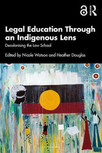 Legal Education Through an Indigenous Lens : Decolonising the Law School - Nicole Watson