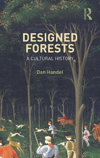 Designed Forests : A Cultural History - Dan Handel