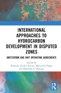 International Approaches to Hydrocarbon Development in Disputed Zones : Unitization and Unit Operating Agreements - Eduardo G. Pereira