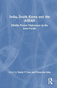 India, South Korea and the ASEAN : Middle Power Diplomacy in the Indo-Pacific - Harsh V Pant