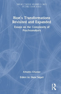 Bion's Transformations Revisited and Expanded : Essays on the Complexity of Psychoanalysis - Arnaldo Chuster