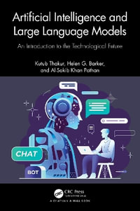 Artificial Intelligence and Large Language Models : An Introduction to the Technological Future - Kutub Thakur