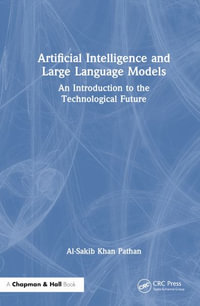 Artificial Intelligence and Large Language Models : An Introduction to the Technological Future - Kutub Thakur