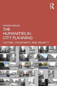 The Humanities in City Planning : Culture, Uncertainty, and Visuality - Martin Krieger