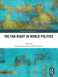 The Far-Right in World Politics : Rethinking Globalizations - Alexander Anievas