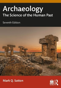 Archaeology : The Science of the Human Past - Mark Q. Sutton