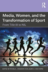 Media, Women, and the Transformation of Sport : From Title IX to NIL - Pamela J. Creedon