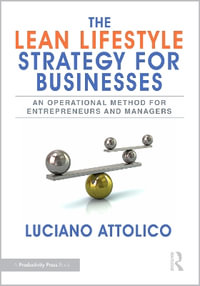 The Lean Lifestyle Strategy for Businesses : An Operational Method for Entrepreneurs and Managers - Luciano Attolico