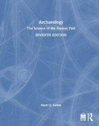 Archaeology : The Science of the Human Past - Mark Q. Sutton