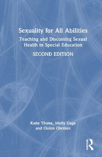 Sexuality for All Abilities : Teaching and Discussing Sexual Health in Special Education - Katie Thune