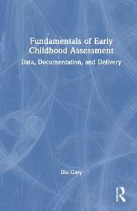 Fundamentals of Early Childhood Assessment : Data, Documentation, and Delivery - Dia Gary