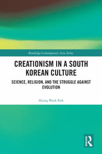 Creationism in a South Korean Culture : Science, Religion, and the Struggle Against Evolution - Hyung Wook Park