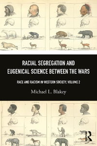 Racial Segregation and Eugenical Science Between the Wars : Race and Racism in Western Society, Volume 2 - Michael L. Blakey